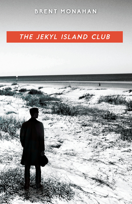 The Jekyl Island Club: A John Le Brun Novel, Book 1 - Monahan, Brent