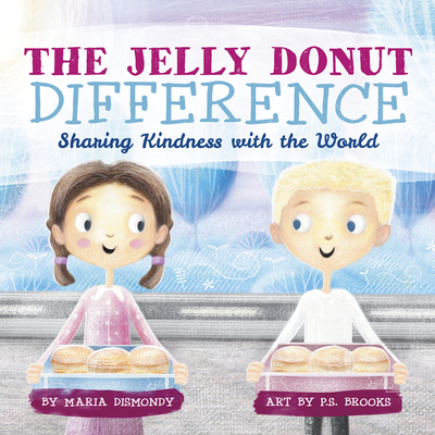 The Jelly Donut Difference: Sharing Kindness with the World - Dismondy, Maria