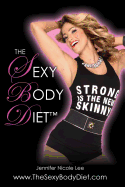 The Jennifer Nicole Lee Sexy Body Diet: JNL's Secrets to Living a Fun, Fit & Fierce Lifestyle!