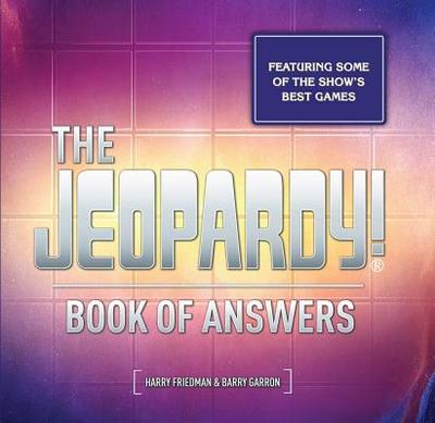 The Jeopardy! Book of Answers: 35th Anniversary - Friedman, Harry, and Garron, Barry