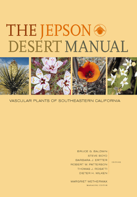 The Jepson Desert Manual: Vascular Plants of Southeastern California - Baldwin, Bruce G (Editor), and Boyd, Steve (Editor), and Ertter, Barbara (Editor)