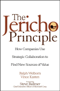 The Jericho Principle: How Companies Use Strategic Collaboration to Find New Sources of Value - Welborn, Ralph, and Kasten, Vince