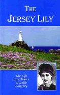 The Jersey Lily: The Life & Times of Lillie Langtry
