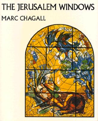 The Jerusalem Windows - Chagall, Marc, and Leymarie, Jean