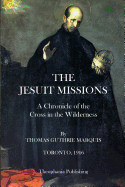 The Jesuit Missions: A Chronicle of the Cross in the Wilderness