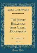 The Jesuit Relations and Allied Documents, Vol. 13 (Classic Reprint)