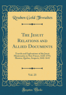 The Jesuit Relations and Allied Documents, Vol. 23: Travels and Explorations of the Jesuit Missionaries in New France, 1610-1791; Hurons, Quebec, Iroquois, 1642-1643 (Classic Reprint)