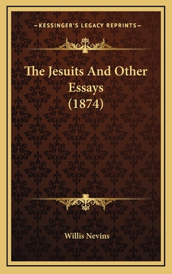 The Jesuits and Other Essays (1874) - Nevins, Willis