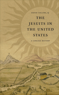 The Jesuits in the United States: A Concise History