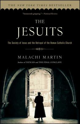 The Jesuits: The Society of Jesus and the Betrayal of the Roman Catholic Church - Martin, Malachi