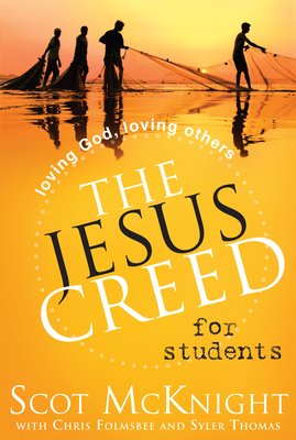 The Jesus Creed for Students: Loving God, Loving Others - McKnight, Scot, and Folmsbee, Chris (Contributions by), and Thomas, Syler (Contributions by)