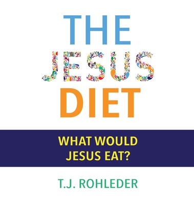 The Jesus Diet - Rohleder, T J