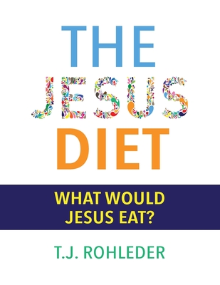 The Jesus Diet - Rohleder, T J