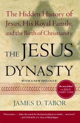 The Jesus Dynasty: The Hidden History of Jesus, His Royal Family, and the Birth of Christianity - Tabor, James D