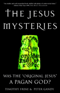 The Jesus Mysteries: Was the "Original Jesus" a Pagan God?