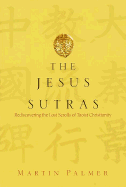 The Jesus Sutras: Rediscovering the Lost Scrolls of Taoist Christianity