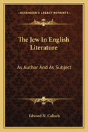 The Jew in English Literature: As Author and as Subject