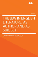 The Jew in English Literature, as Author and as Subject