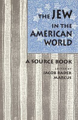 The Jew in the American World: A Source Book - Marcus, Jacob Rader (Editor)