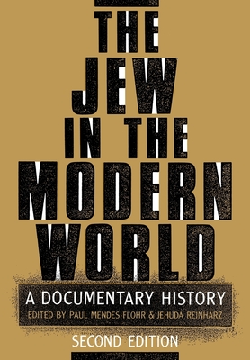 The Jew in the Modern World: A Documentary History, 2nd edition - Mendes-Flohr, Paul (Editor), and Reinharz, Jehuda (Editor)