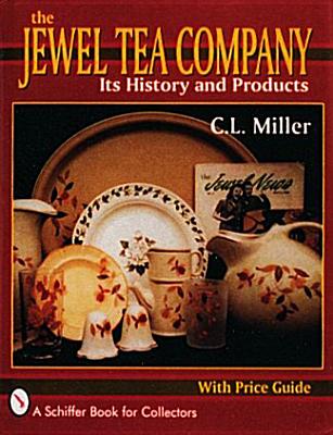 The Jewel Tea Company: Its History and Products - Miller, C L