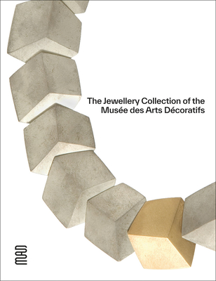 The Jewellery Collection of the Muse des Arts Dcoratifs - Forest, Dominique, and Lacquemant, Karine, and Possm, velyne