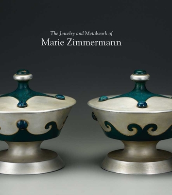 The Jewelry and Metalwork of Marie Zimmermann - Barnes, Bruce, Mr., and Cunningham, Joseph, and Waters, Deborah Dependahl