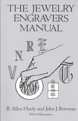 The Jewelry Engravers Manual - Hardy, R Allen, and Bowman, John J