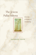 The Jewess Pallas Athena: This Too a Theory of Modernity