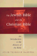 The Jewish Bible and the Christian Bible: An Introduction to the History of the Bible - Barrera, Julio Trebolle, and Watson, Wilfred G (Translated by), and Trebolle Barrera, Julio C