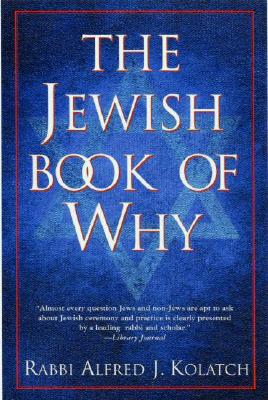 The Jewish Book of Why - Kolatch, Alfred J, Rabbi (Introduction by)