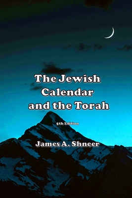 The Jewish Calendar and the Torah 5th Ed. - Shneer, James