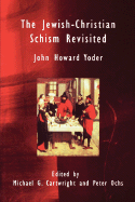 The Jewish-Christian Schism Revisited - Yoder, John Howard, and Cartwright, Michael G (Editor), and Ochs, Peter (Editor)
