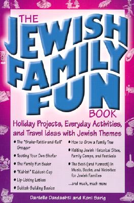 The Jewish Family Fun Book: Holiday Projects, Everyday Activities, and Travel Ideas with Jewish Themes - Dardashti, Danielle, and Sarig, Roni