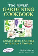 The Jewish Gardening Cookbook: Growing Plants and Cooking for Holidays and Festivals