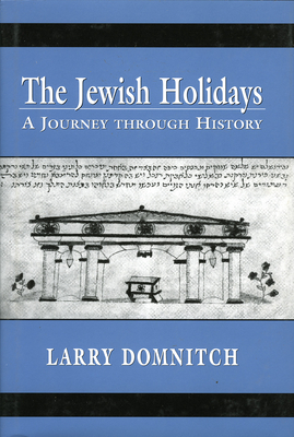 The Jewish Holidays: A Journey Through History - Domnitch, Larry