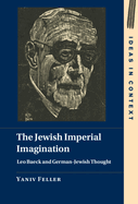 The Jewish Imperial Imagination: Leo Baeck and German-Jewish Thought