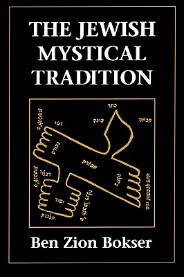 The Jewish Mystical Tradition - Bokser, Ben Z