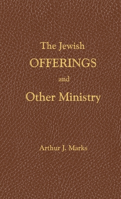 The Jewish Offerings and other ministry - Marks, Arthur J, and Chellberg, William (Editor)