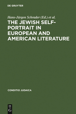 The Jewish Self-Portrait in European and American Literature - Schrader, Hans-Jrgen (Editor), and Simon, Elliott M. (Editor), and Wardi, Charlotte (Editor)