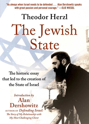 The Jewish State: The Historic Essay That Led to the Creation of the State of Israel - Dershowitz, Alan (Foreword by), and Herzl, Theodor
