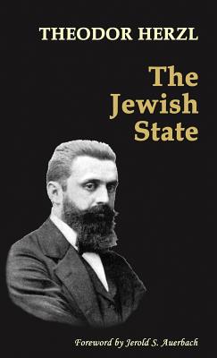 The Jewish State - Herzl, Theodor, and Auerbach, Jerold S, Professor (Foreword by)
