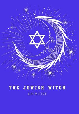 The Jewish Witch Grimoire: Book Of Shadows - Spell Book To Witchcraft Write Rituals Spellcasting and Ingredients. For Wiccans, Witches, Mages, Druids. - Soul Witch Journals