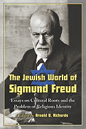 The Jewish World of Sigmund Freud: Essays on Cultural Roots and the Problem of Religious Identity