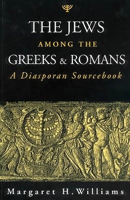 The Jews Among the Greeks and Romans: A Diasporan Sourcebook - Williams, Margaret H