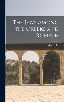 The Jews Among the Greeks and Romans - Radin, Max