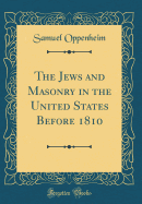 The Jews and Masonry in the United States Before 1810 (Classic Reprint)