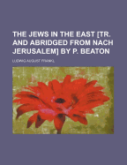 The Jews in the East [Tr. and Abridged from Nach Jerusalem] by P. Beaton