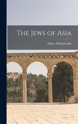 The Jews of Asia - Mendelssohn, Sidney