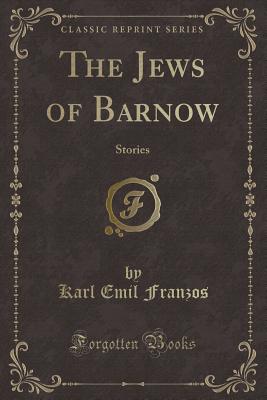 The Jews of Barnow: Stories (Classic Reprint) - Franzos, Karl Emil